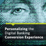 Personalizing the Digital Banking Conversion Experience: A Panel Discussion